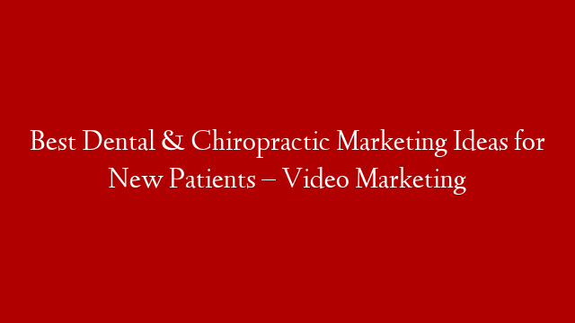 Best Dental & Chiropractic Marketing Ideas for New Patients – Video Marketing post thumbnail image
