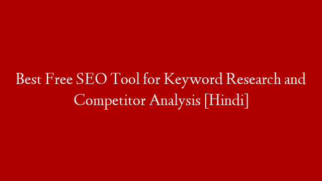 Best Free SEO Tool for Keyword Research and Competitor Analysis [Hindi]