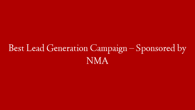 Best Lead Generation Campaign – Sponsored by NMA