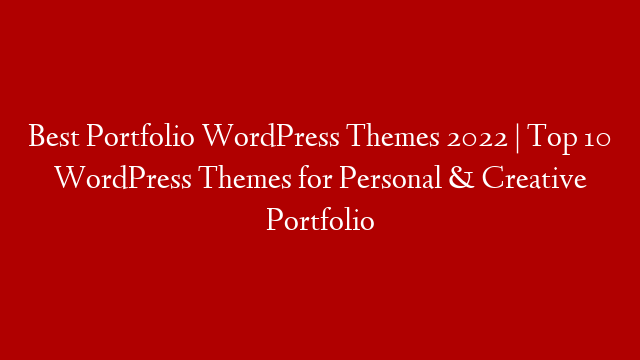 Best Portfolio WordPress Themes 2022 | Top 10 WordPress Themes for Personal & Creative Portfolio