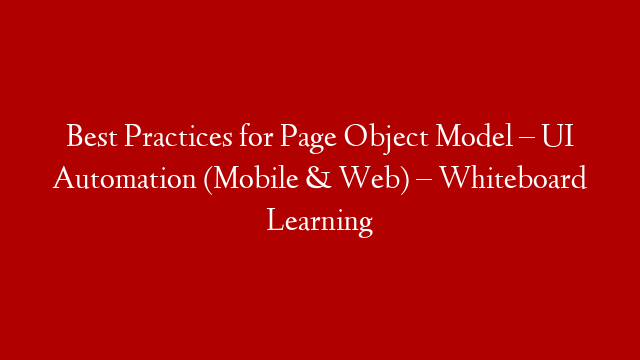 Best Practices for Page Object Model – UI Automation (Mobile & Web) – Whiteboard Learning post thumbnail image