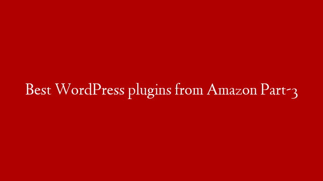 Best WordPress plugins from Amazon Part-3