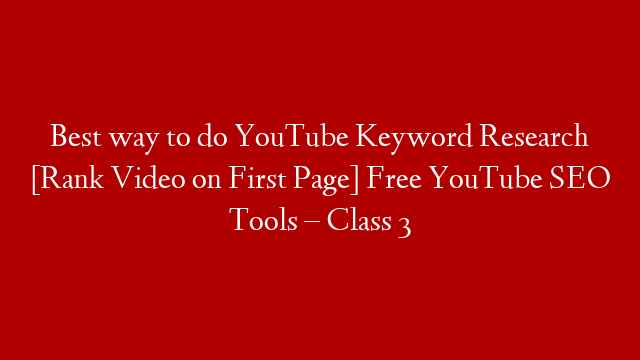 Best way to do YouTube Keyword Research [Rank Video on First Page] Free YouTube SEO Tools – Class 3
