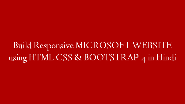 Build Responsive MICROSOFT WEBSITE using HTML CSS & BOOTSTRAP 4 in Hindi