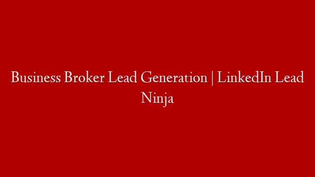 Business Broker Lead Generation | LinkedIn Lead Ninja