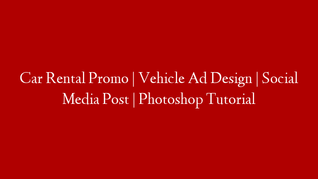Car Rental Promo | Vehicle Ad Design | Social Media Post | Photoshop Tutorial post thumbnail image