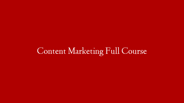 Content Marketing Full Course