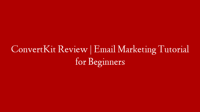 ConvertKit Review | Email Marketing Tutorial for Beginners