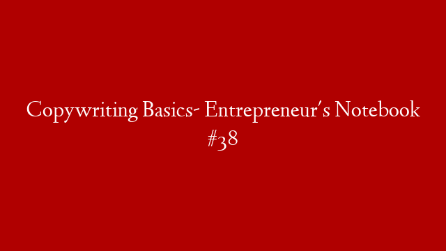 Copywriting Basics- Entrepreneur's Notebook #38