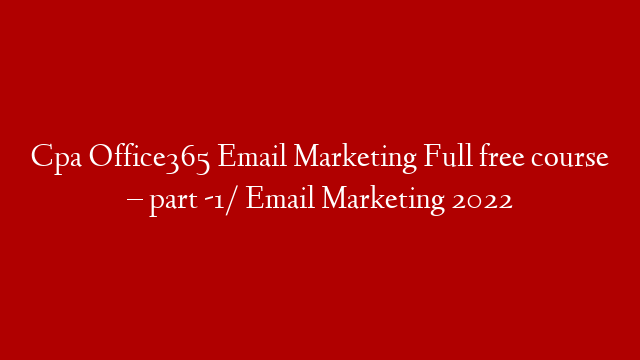 Cpa Office365 Email Marketing Full free course – part -1/  Email Marketing 2022