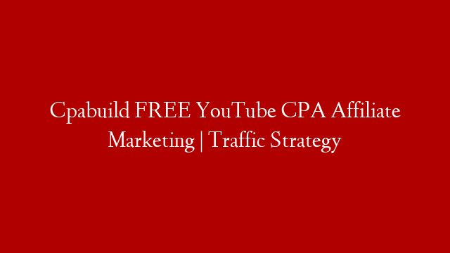 Cpabuild FREE YouTube CPA Affiliate Marketing | Traffic Strategy
