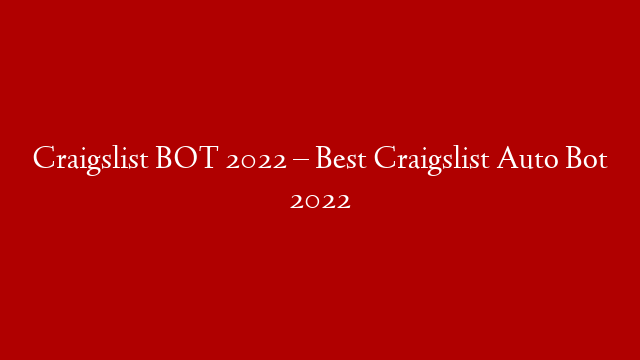 Craigslist BOT 2022 – Best Craigslist Auto Bot 2022