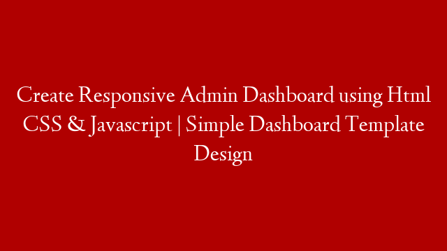 Create Responsive Admin Dashboard using Html CSS & Javascript | Simple Dashboard Template Design