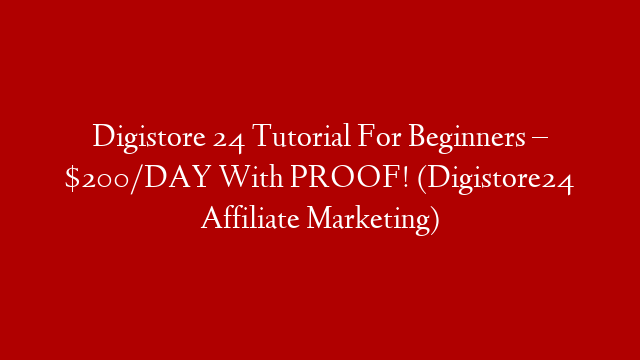 Digistore 24 Tutorial For Beginners – $200/DAY With PROOF! (Digistore24 Affiliate Marketing)