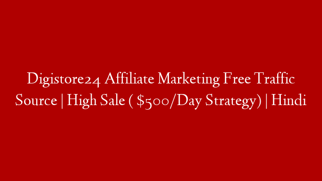 Digistore24 Affiliate Marketing Free Traffic Source | High Sale ( $500/Day Strategy) | Hindi post thumbnail image