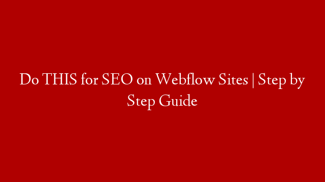 Do THIS for SEO on Webflow Sites | Step by Step Guide post thumbnail image