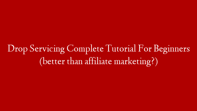 Drop Servicing Complete Tutorial For Beginners (better than affiliate marketing?)