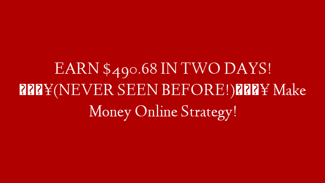 EARN $490.68 IN TWO DAYS! 🔥(NEVER SEEN BEFORE!)🔥 Make Money Online Strategy!