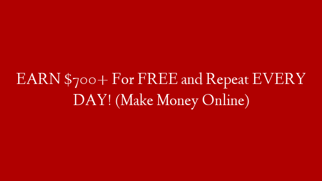 EARN $700+ For FREE and Repeat EVERY DAY! (Make Money Online)