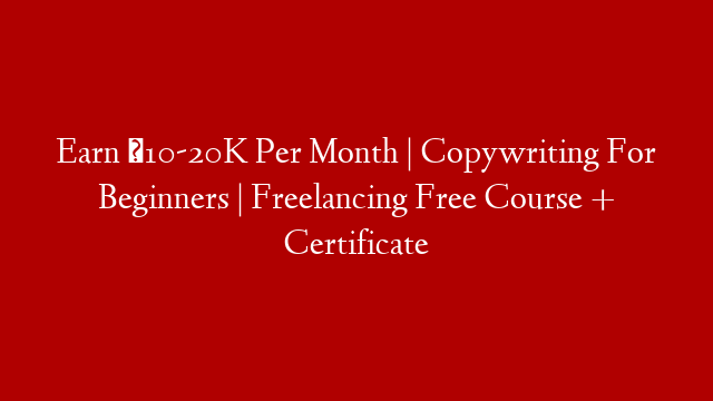 Earn ₹10-20K Per Month | Copywriting For Beginners | Freelancing Free Course + Certificate