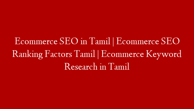 Ecommerce SEO in Tamil | Ecommerce SEO Ranking Factors Tamil | Ecommerce Keyword Research in Tamil post thumbnail image