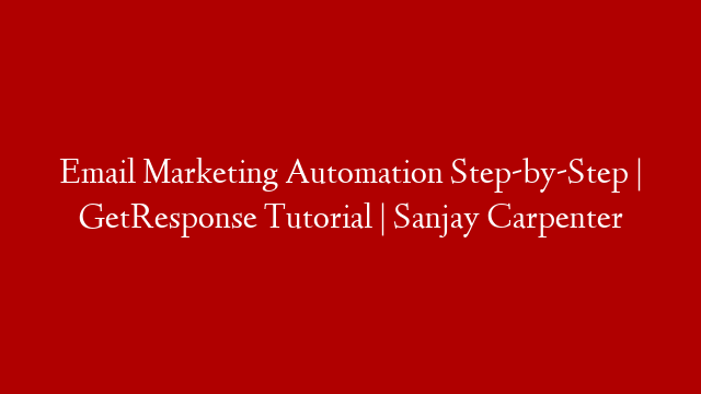 Email Marketing Automation Step-by-Step  | GetResponse Tutorial | Sanjay Carpenter