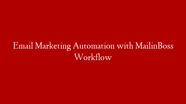 Email Marketing Automation with MailinBoss Workflow