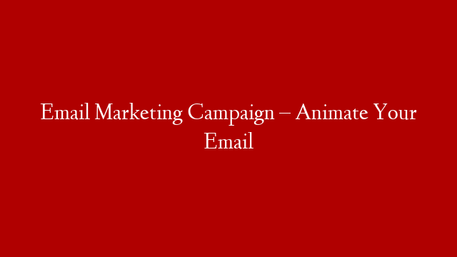 Email Marketing Campaign – Animate Your Email