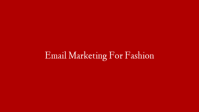 Email Marketing For Fashion