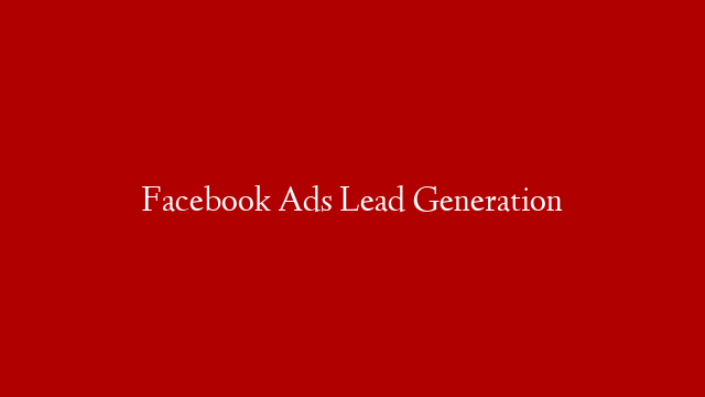 Facebook Ads Lead Generation