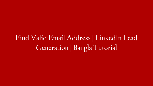 Find Valid Email Address | LinkedIn Lead Generation | Bangla Tutorial