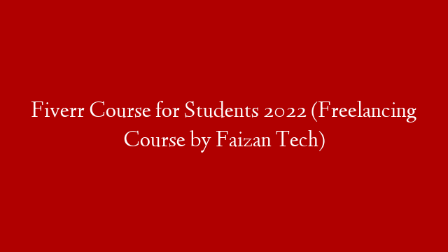 Fiverr Course for Students 2022 (Freelancing Course by Faizan Tech)