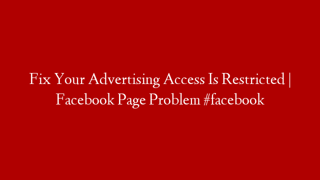 Fix Your Advertising Access Is Restricted | Facebook Page Problem #facebook