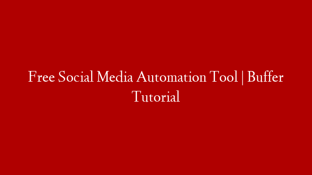 Free Social Media Automation Tool | Buffer Tutorial