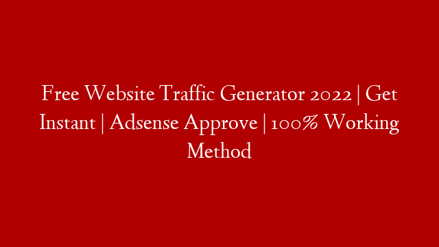 Free Website Traffic Generator 2022 | Get Instant | Adsense Approve | 100% Working Method
