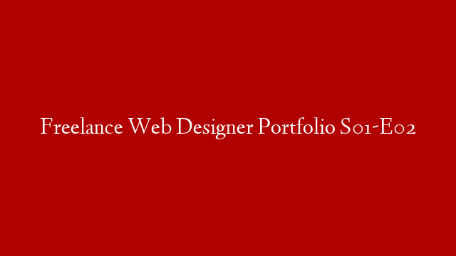 Freelance Web Designer Portfolio S01-E02