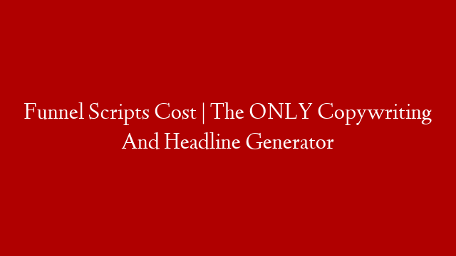 Funnel Scripts Cost | The ONLY Copywriting And  Headline Generator