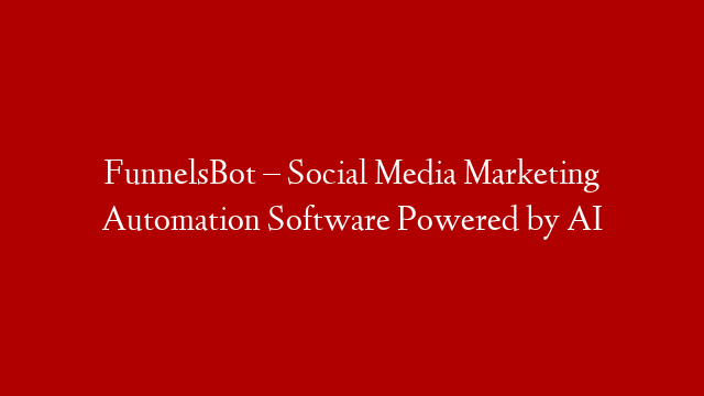 FunnelsBot – Social Media Marketing Automation Software Powered by AI