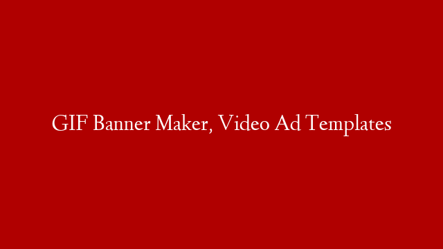 GIF Banner Maker, Video Ad Templates