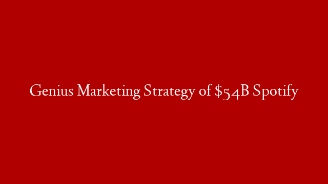 Genius Marketing Strategy of $54B Spotify post thumbnail image