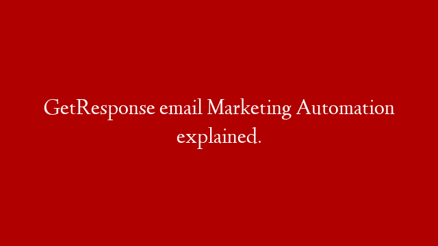 GetResponse email Marketing Automation explained.