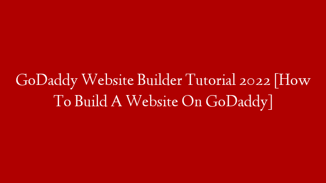 GoDaddy Website Builder Tutorial 2022 [How To Build A Website On GoDaddy]