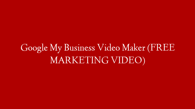 Google My Business Video Maker (FREE MARKETING VIDEO)