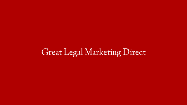 Great Legal Marketing Direct