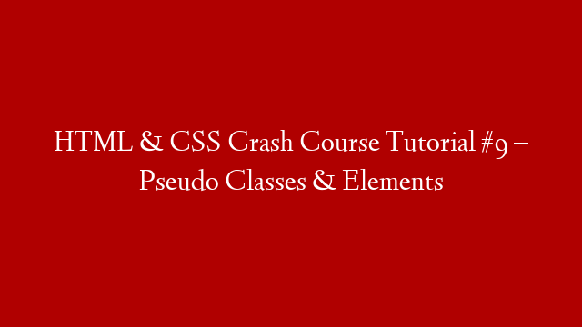 HTML & CSS Crash Course Tutorial #9 – Pseudo Classes & Elements