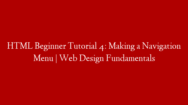HTML Beginner Tutorial 4: Making a Navigation Menu | Web Design Fundamentals