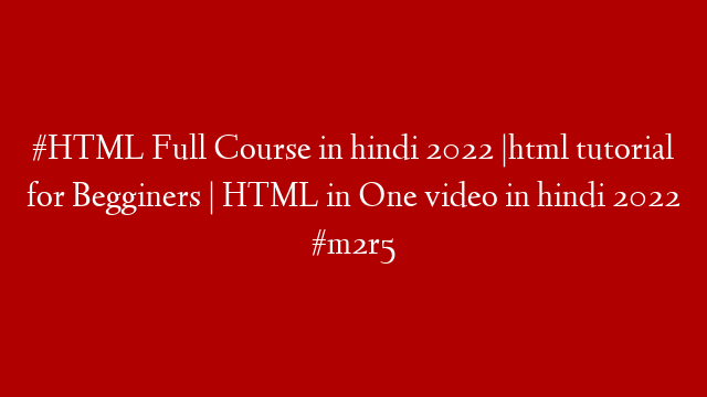 #HTML Full Course in hindi 2022 |html tutorial for Begginers | HTML in One video in hindi 2022 #m2r5