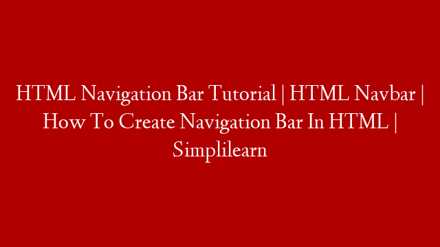 HTML Navigation Bar Tutorial | HTML Navbar | How To Create Navigation Bar In HTML | Simplilearn