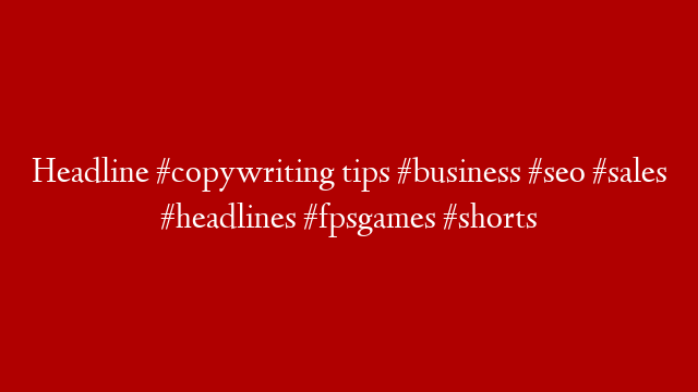 Headline #copywriting tips #business #seo #sales #headlines #fpsgames #shorts