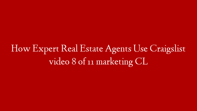 How Expert Real Estate Agents Use Craigslist video 8 of 11 marketing CL